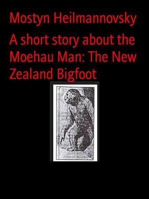 cover image of A short story about the Moehau Man--The New Zealand Bigfoot